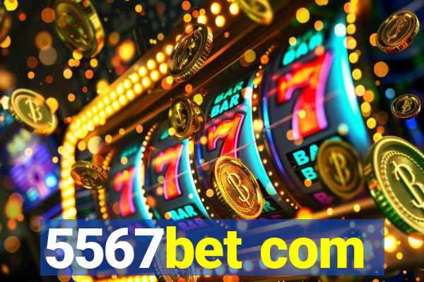 5567bet com
